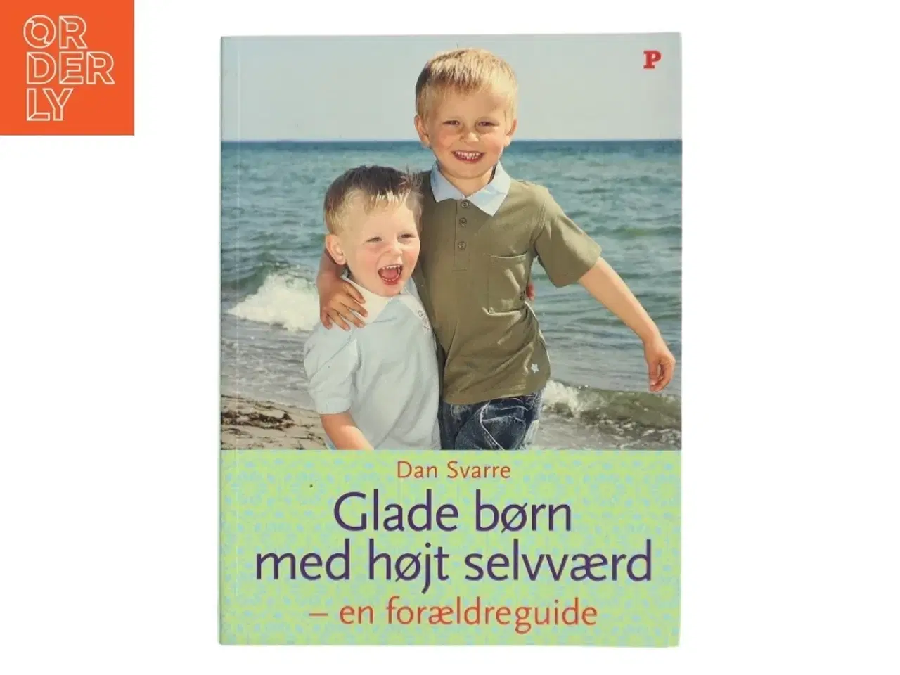 Billede 1 - Glade børn med højt selvværd : en forældreguide af Dan Svarre (Bog)