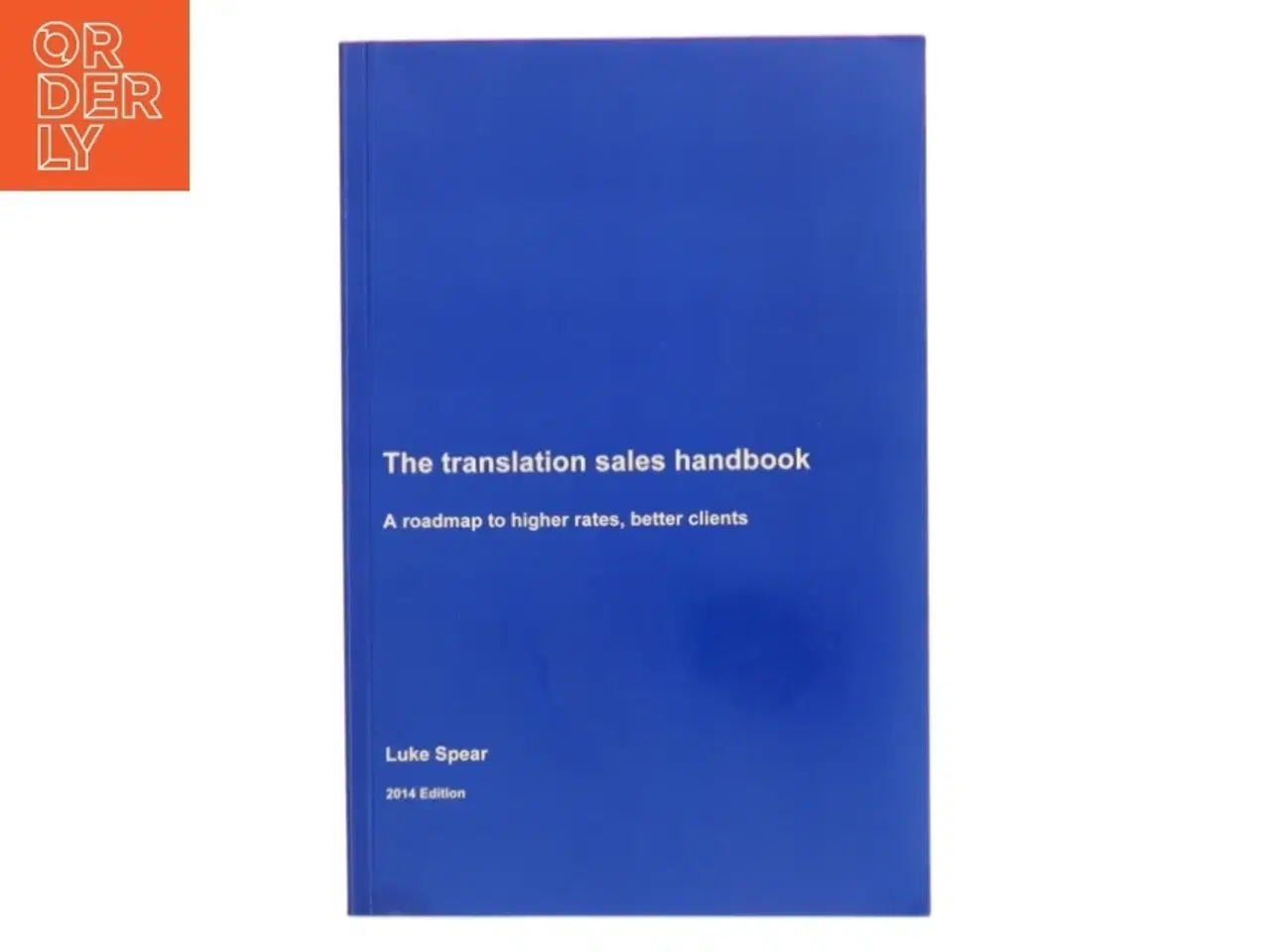 Billede 1 - The Translation Sales Handbook af Luke Spear (Bog)