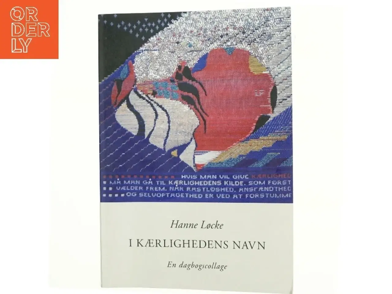 Billede 1 - I kærlighedens navn : en dagbogscollage af Hanne Løcke (Bog)