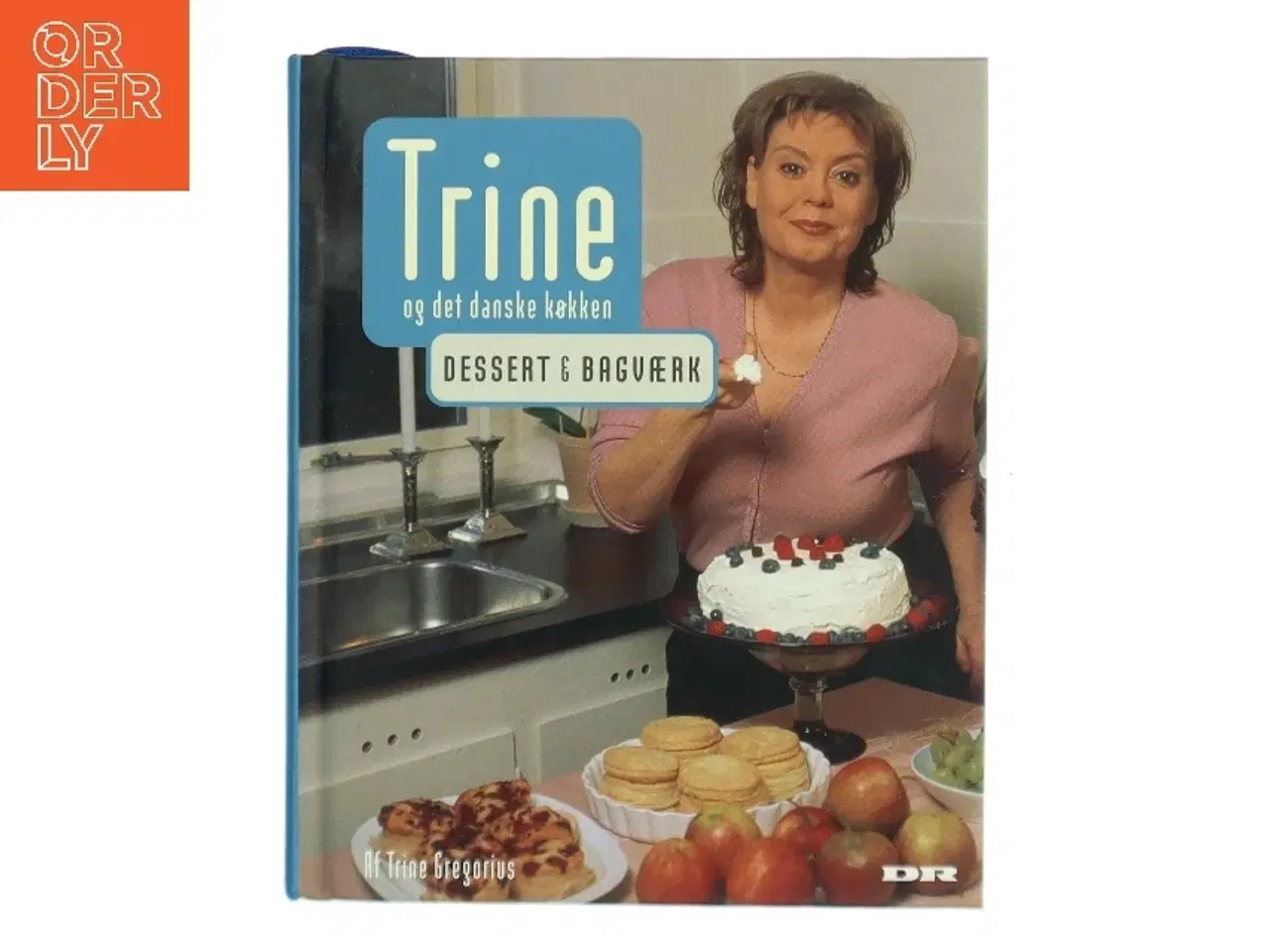 Billede 1 - Trine og det danske køkken : Dessert & bagværk af Trine Gregorius (Bog)