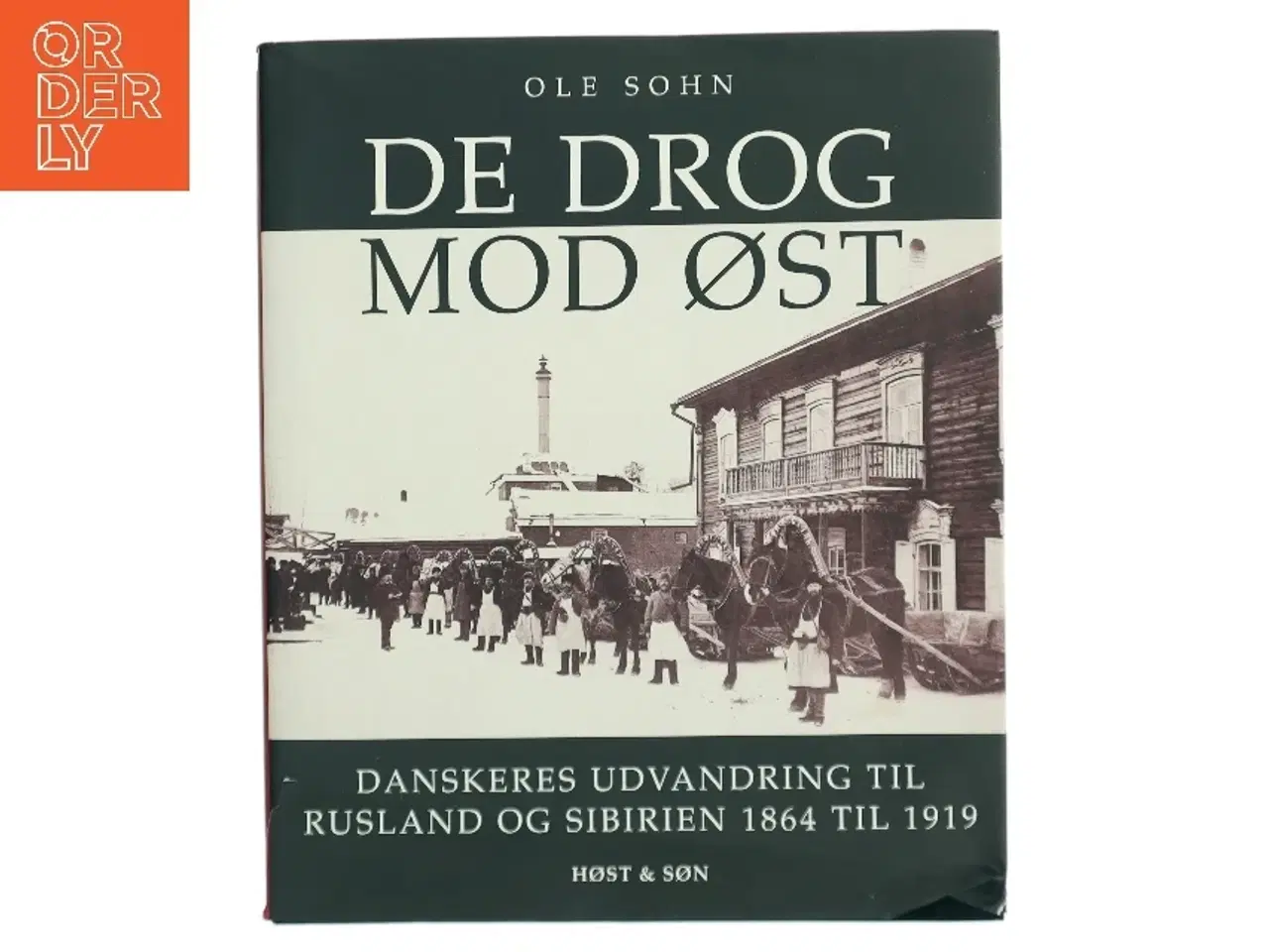 Billede 1 - De drog mod øst : danskeres udvandring til Rusland og Sibirien 1864 til 1919 af Ole Sohn (Bog)