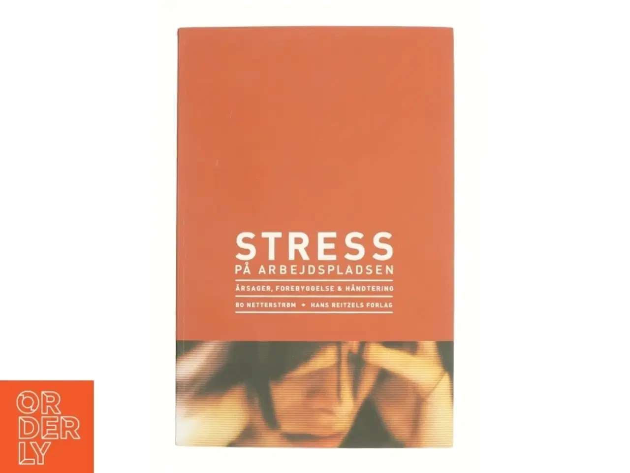 Billede 1 - Stress på arbejdspladsen : årsager, forebyggelse og håndtering af Bo Netterstrøm (Bog)