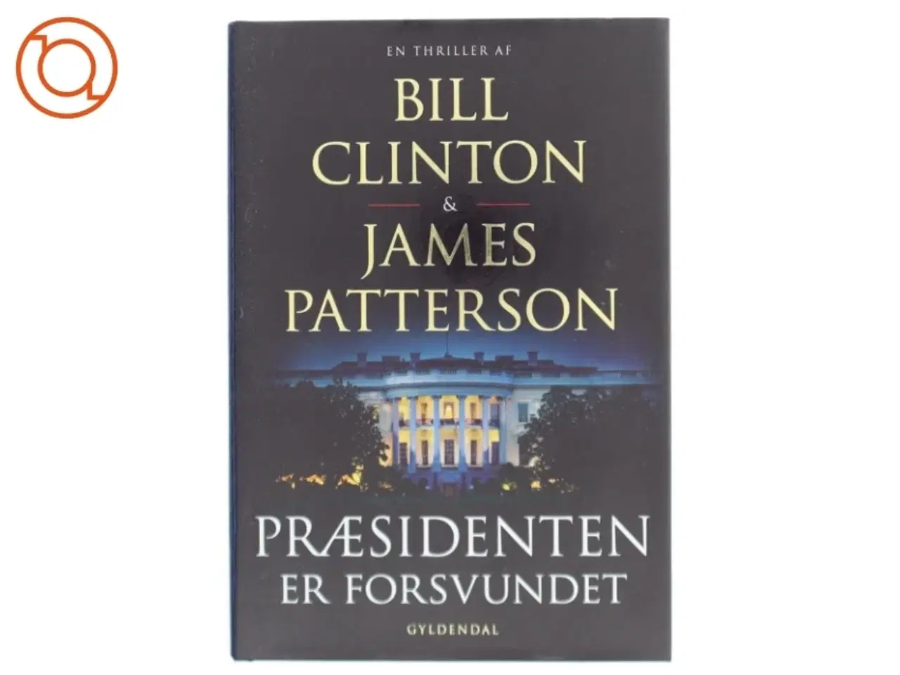 Billede 1 - Præsidenten er forsvundet af Bill Clinton (Bog)