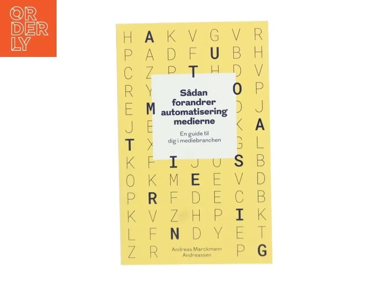 Billede 1 - Sådan forandrer automatisering medierne - en guide til dig i mediebranchen af Andreas Marckmann Andreassen (Bog)
