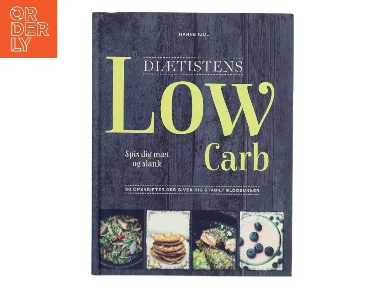Billede 1 - Diætistens low carb : spis dig slank og mæt af Hanne Juul (f. 1972-06-11) (Bog)