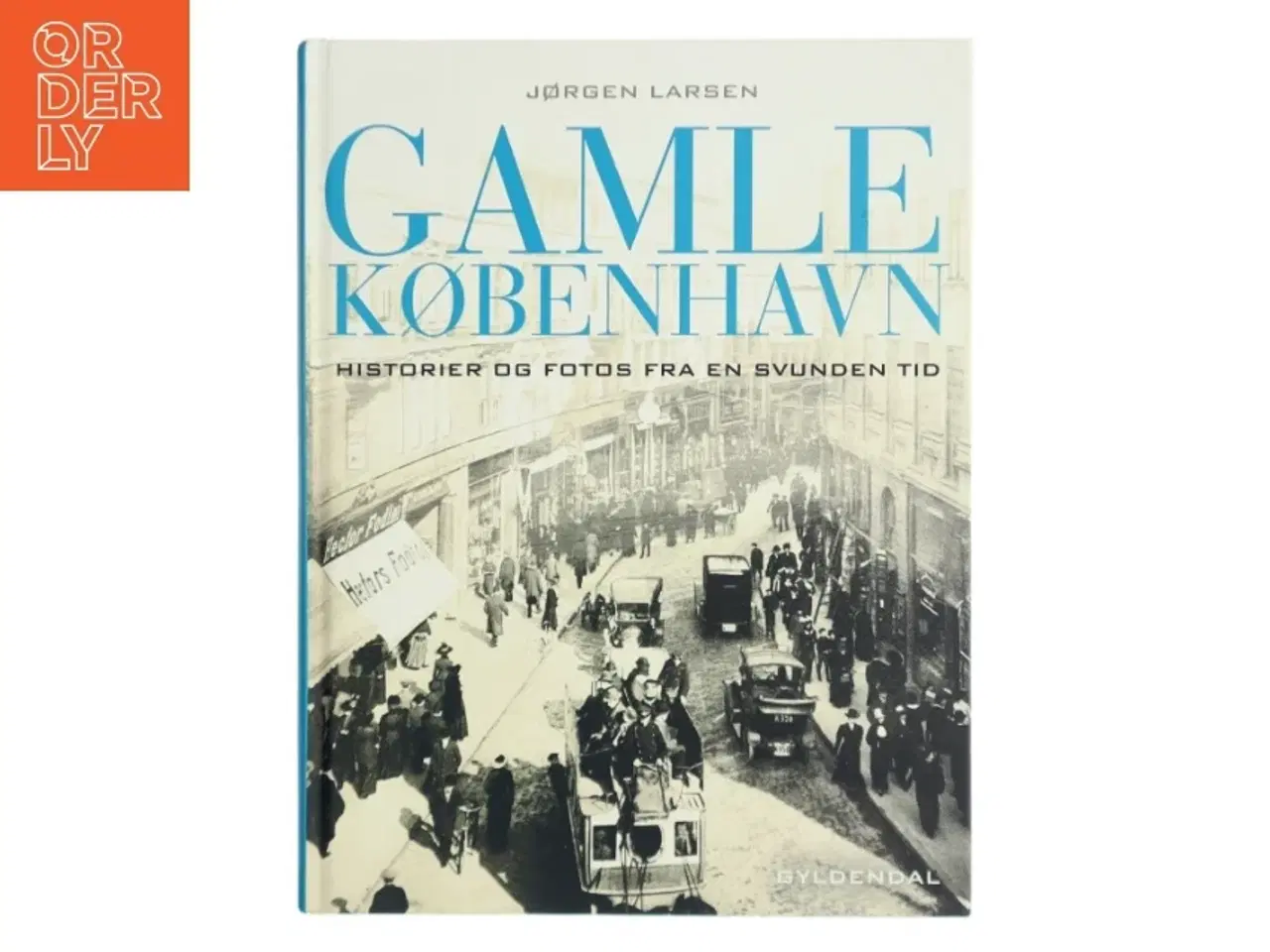 Billede 1 - Gamle København : historier og fotos fra en svunden tid af Jørgen Larsen (f. 1947) (Bog)