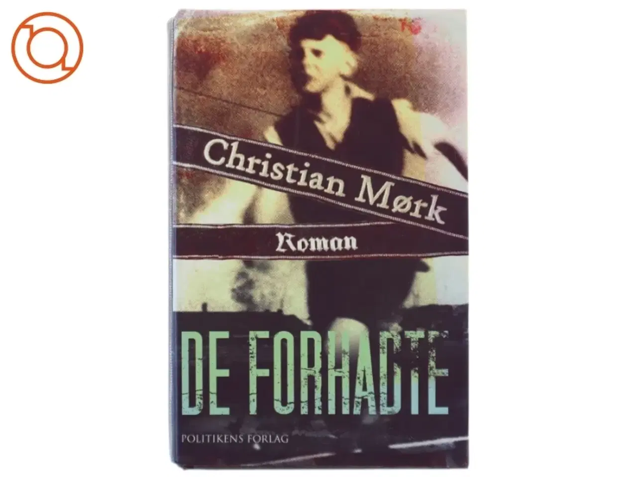 Billede 1 - De forhadte : roman af Christian Mørk (Bog) fra Politikens Forlag