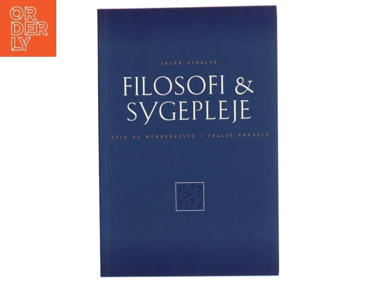 Billede 1 - Filosofi & sygepleje : etik og menneskesyn i faglig praksis af Jacob Birkler (Bog)