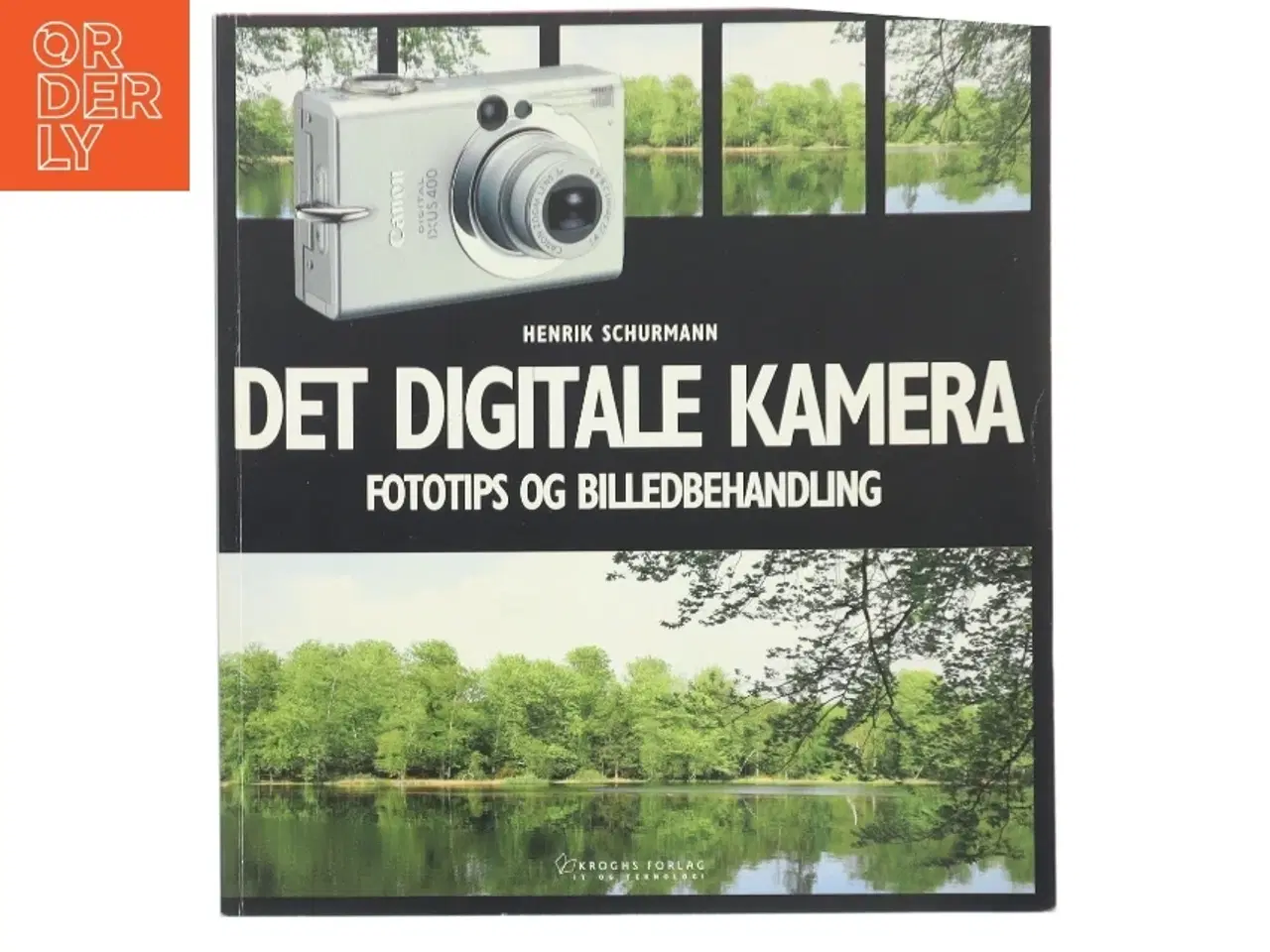 Billede 1 - Det digitale kamera : fototips og billedbehandling af Henrik Schurmann (Bog)