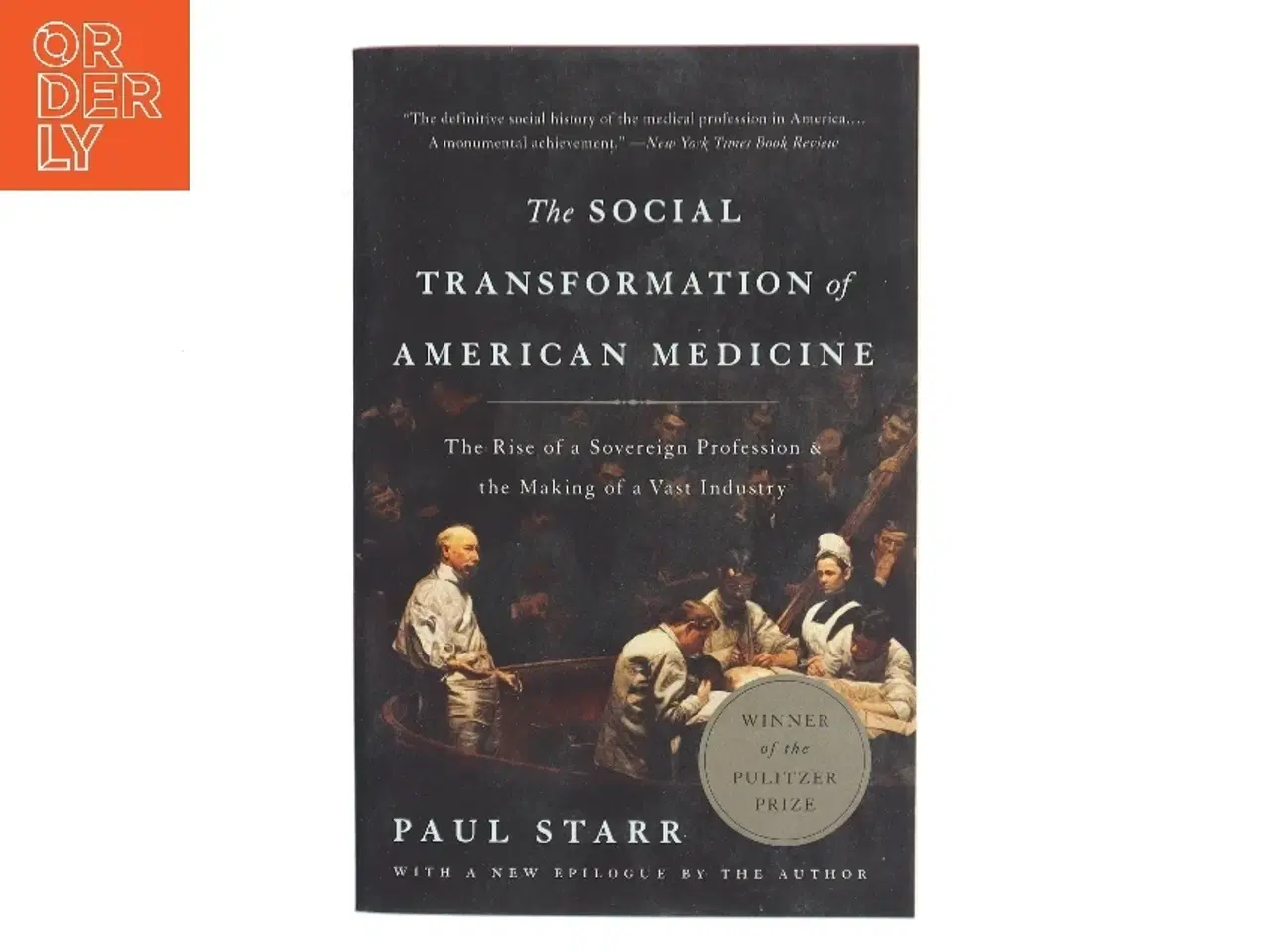 Billede 1 - The social transformation of American medicine : the rise of a sovereign profession & the making a a vast industry af Paul Starr (1949-) (Bog)