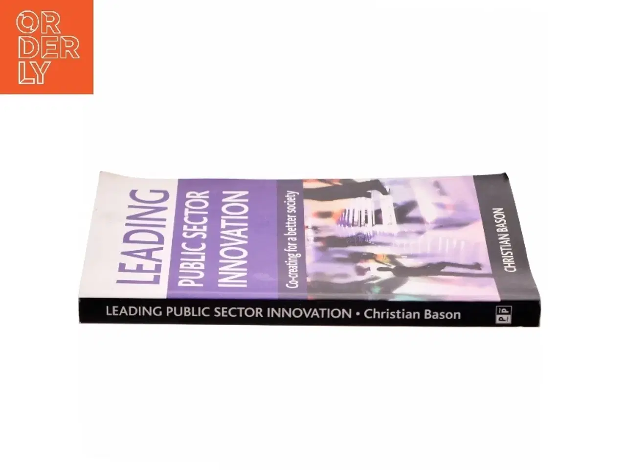 Billede 2 - Leading public sector innovation : co-creating for a better society af Christian Bason (Bog)