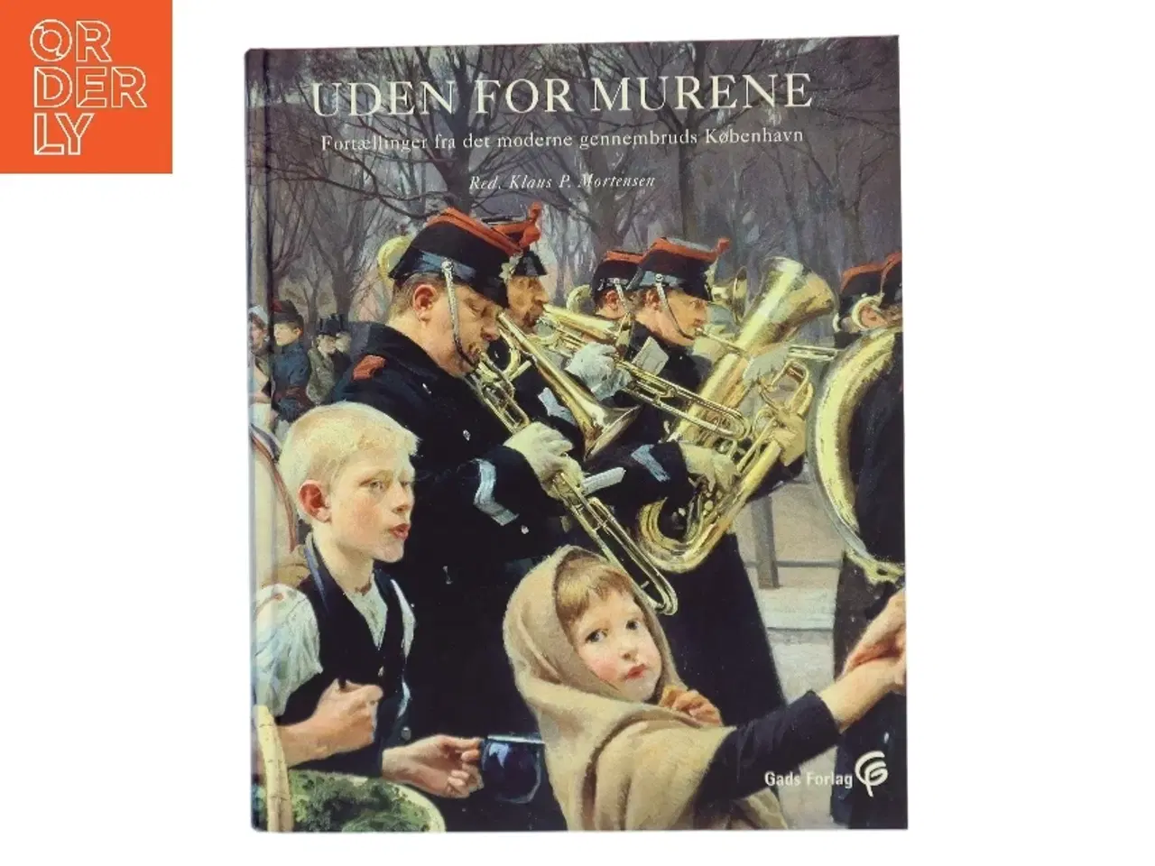 Billede 1 - Uden for murene : fortællinger fra det moderne gennembruds København af Klaus P. Mortensen (f. 1942) (Bog)