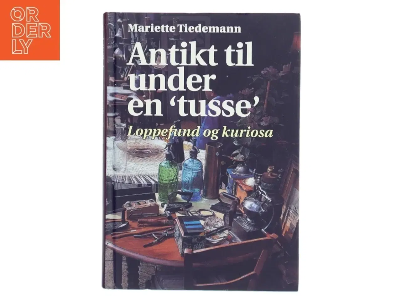 Billede 1 - Antikt til under en "tusse" : loppefund og kuriosa af Mariette Tiedemann (Bog)