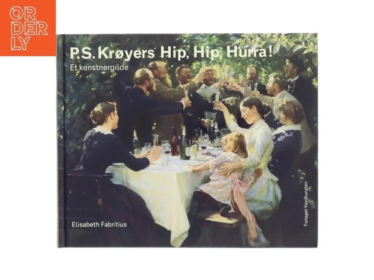 Billede 1 - P. S. Krøyers Hip, hip, hurra! : et kunstnergilde af Elisabeth Fabritius (Bog)