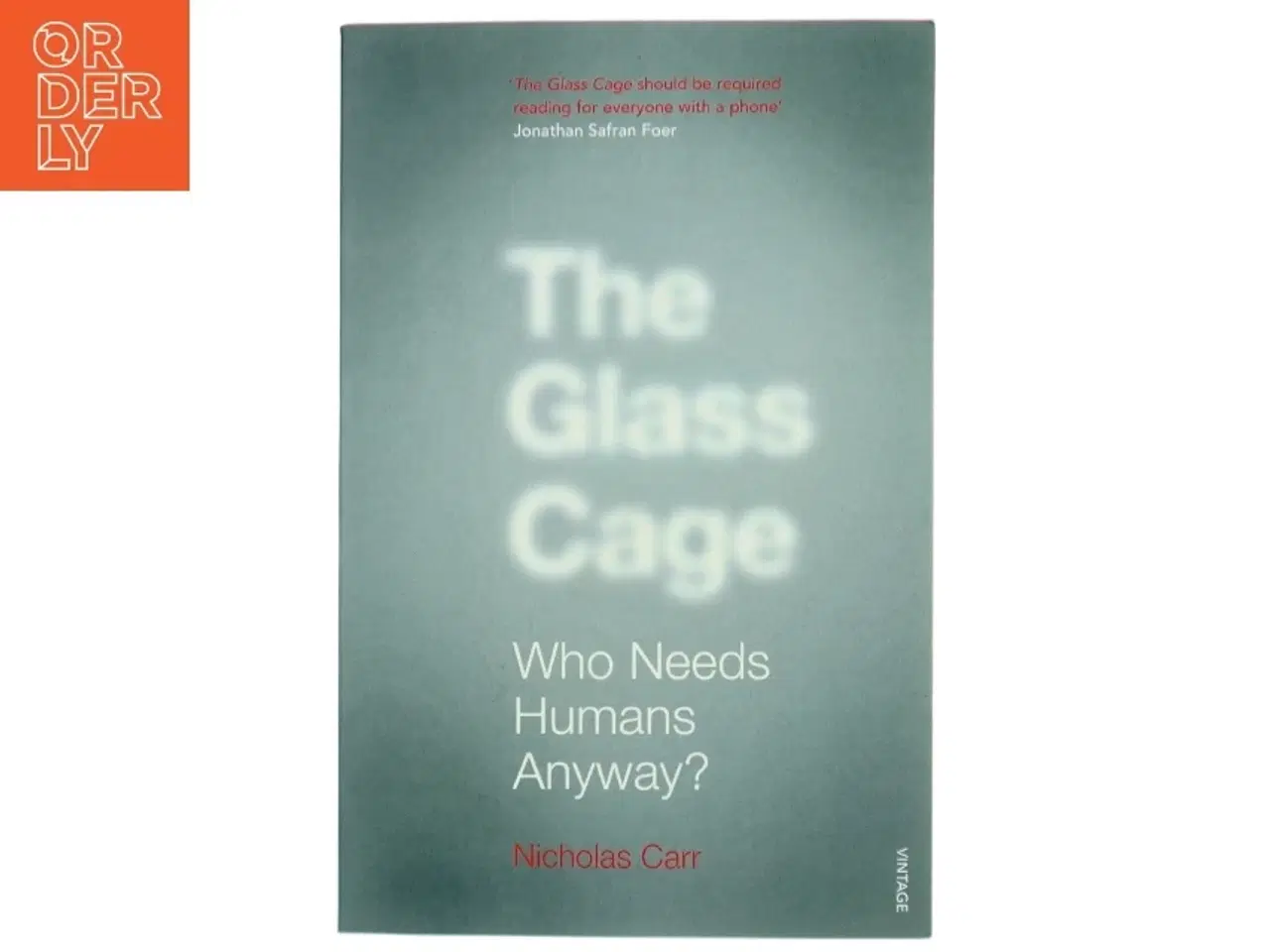 Billede 1 - The glass cage : Who needs humans anyway? af Nicholas Carr (Bog)