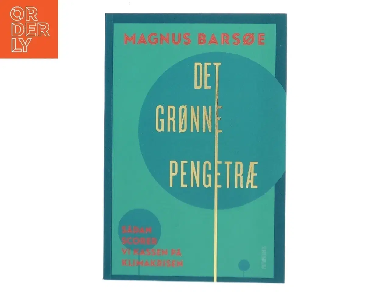 Billede 1 - Det grønne pengetræ : sådan scorer vi kassen på klimakrisen af Magnus Barsøe (Bog)