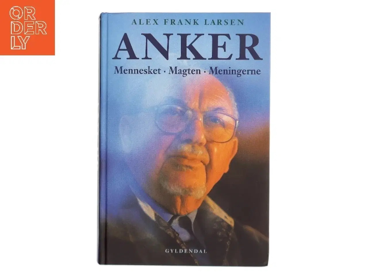 Billede 1 - Anker : mennesket, magten, meningerne af Alex Frank Larsen (f. 1946) (Bog)