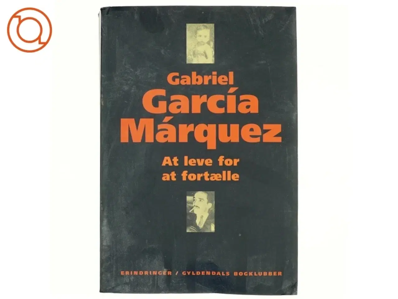 Billede 1 - At leve for at fortælle af Gabriel Garc&#237;a M&#225;rquez (Bog)