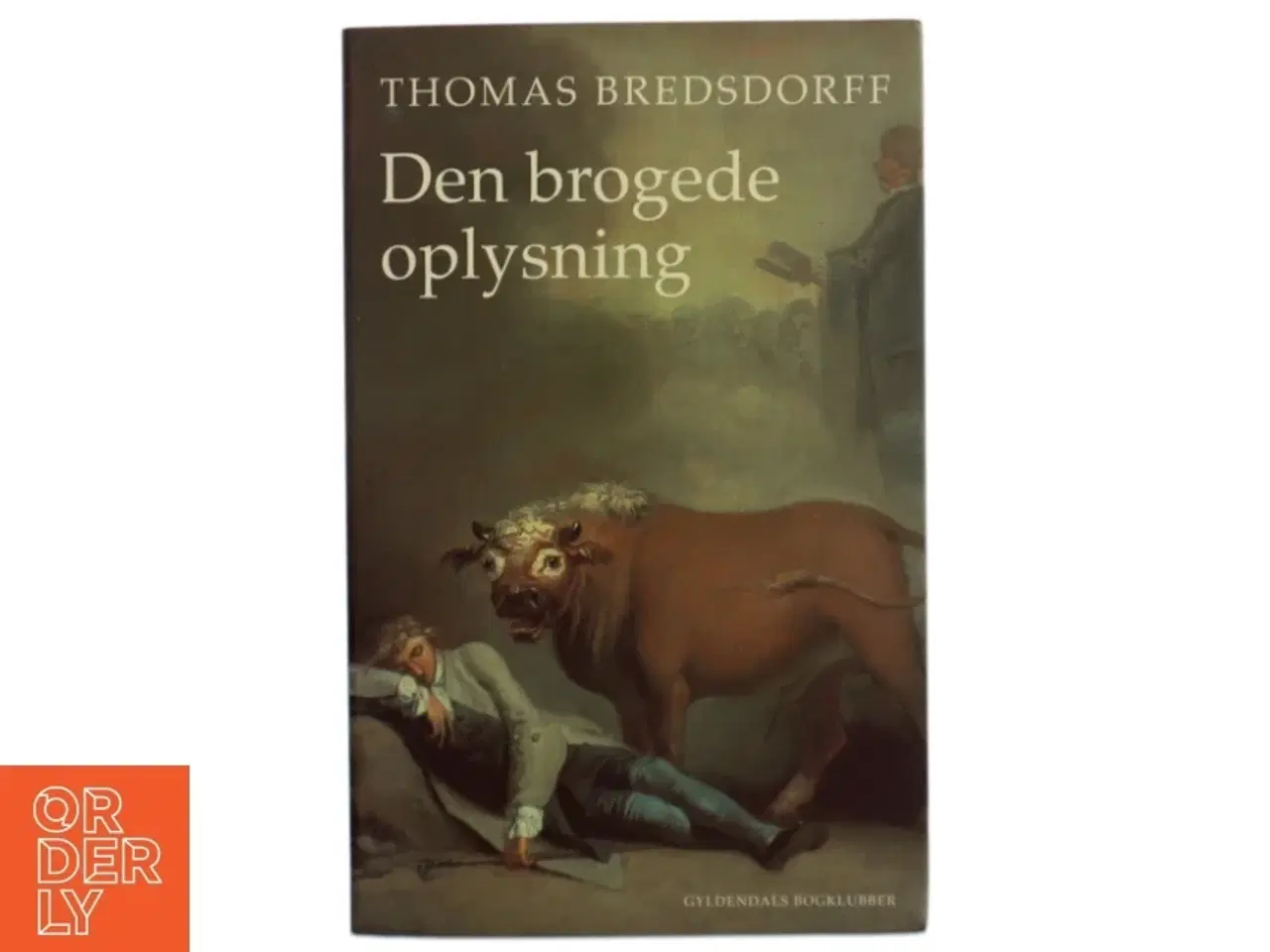 Billede 1 - Den brogede oplysning : om følelsernes fornuft og fornuftens følelse i 1700-tallets nordiske litteratur af Thomas Bredsdorff (Bog)