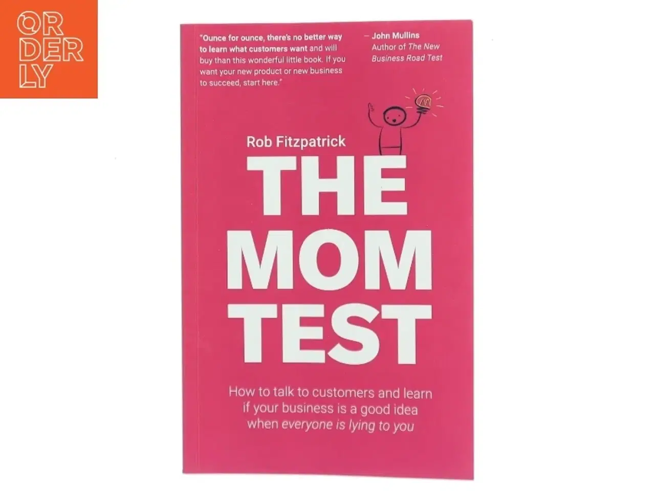 Billede 1 - The mom test : how to talk to customers and learn if your business is a good idea when everyone is lying to you af Rob Fitzpatrick (Bog)
