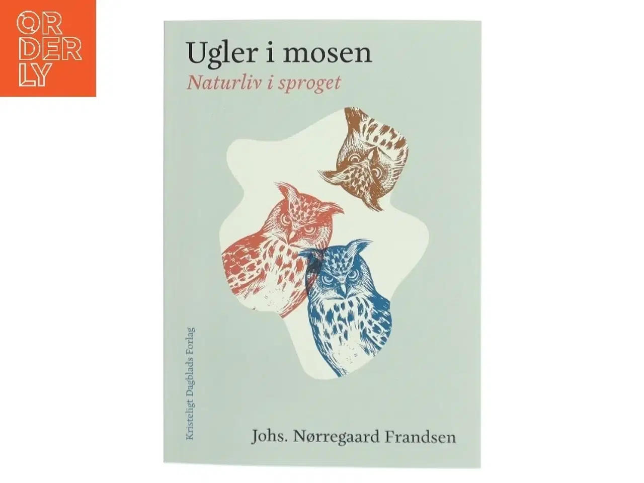 Billede 1 - Ugler i mosen : naturliv i sproget af Johs. Nørregaard Frandsen (Bog)