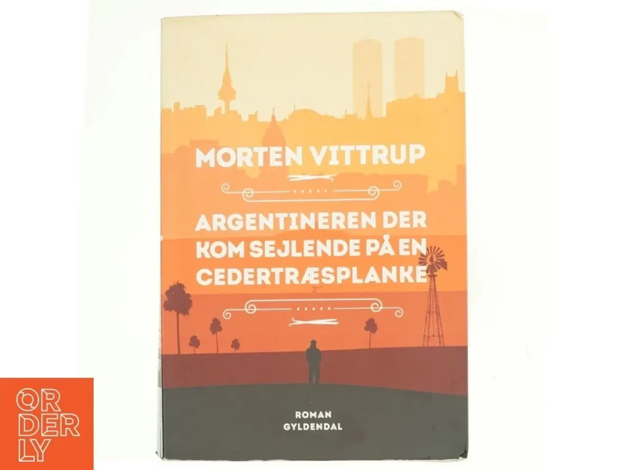 Billede 1 - Argentineren der kom sejlende på en cedertræsplanke : roman af Morten Vittrup (f. 1983) (Bog)