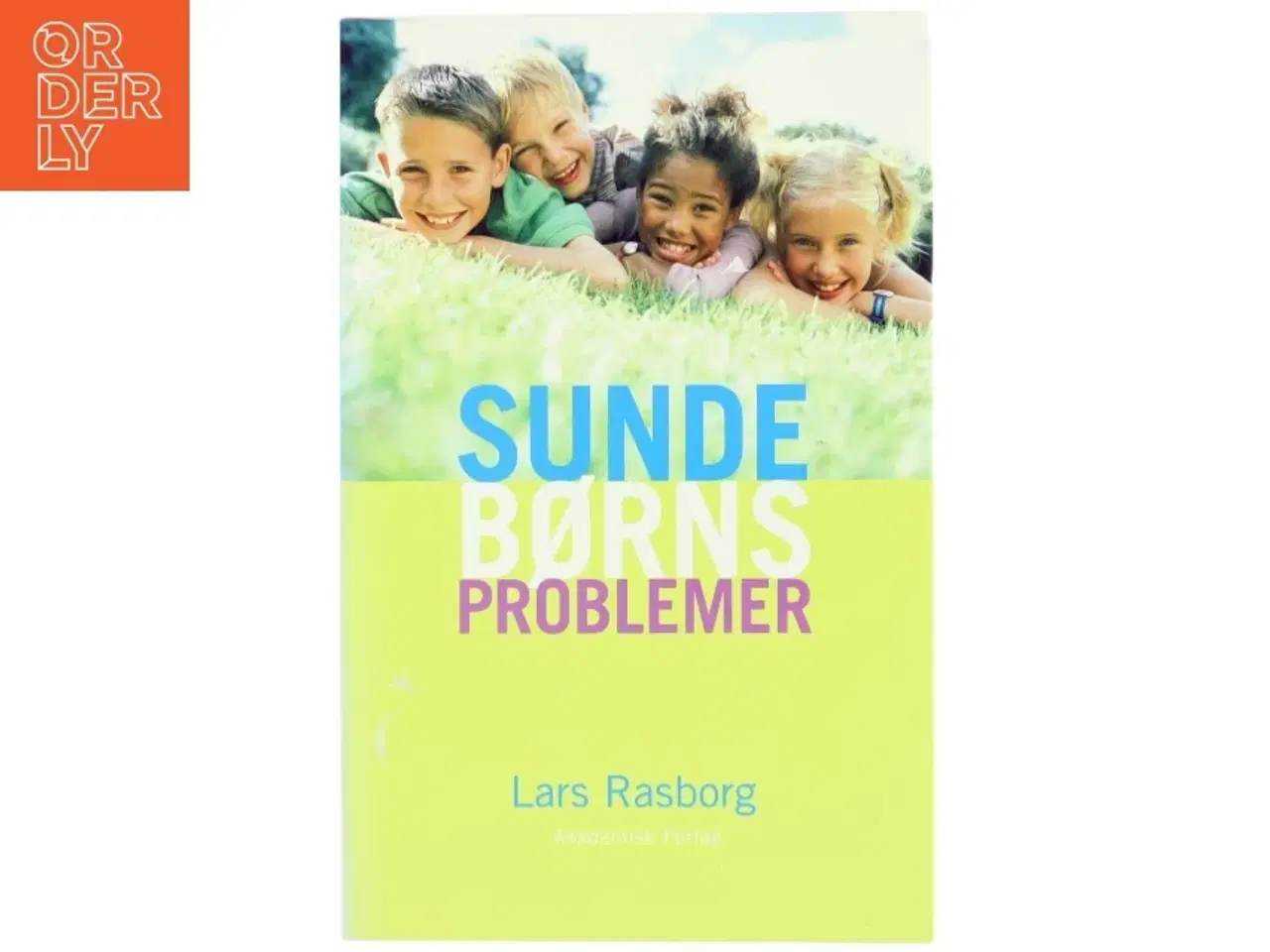 Billede 1 - Sunde børns problemer : sådan hjælper du dit barn i hverdagen af Lars Rasborg (Bog)