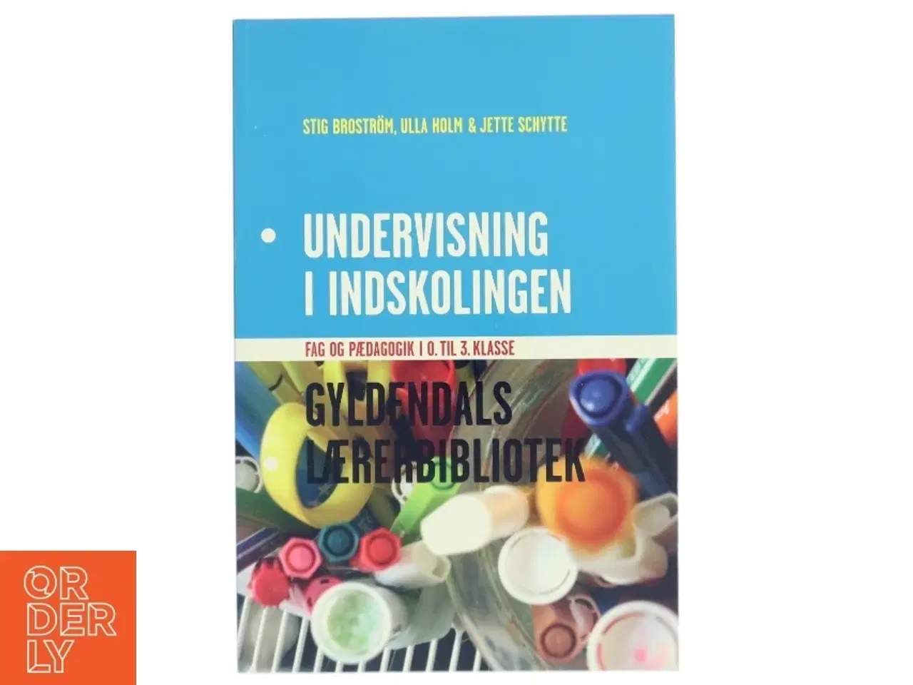 Billede 1 - Undervisning i indskolingen : fag og pædagogik i 0. til 3. klasse (Bog)