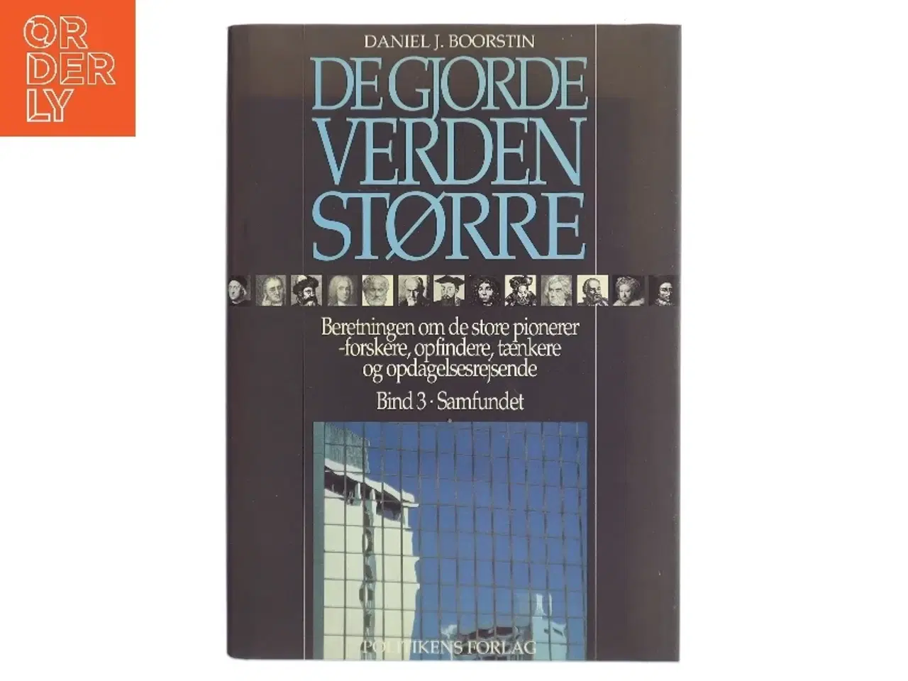 Billede 1 - De gjorde verden større : beretningen om de store pionerer - forskere, opfindere, tænkere og opdagelsesrejsende af Daniel J. Boorstin (Bog)