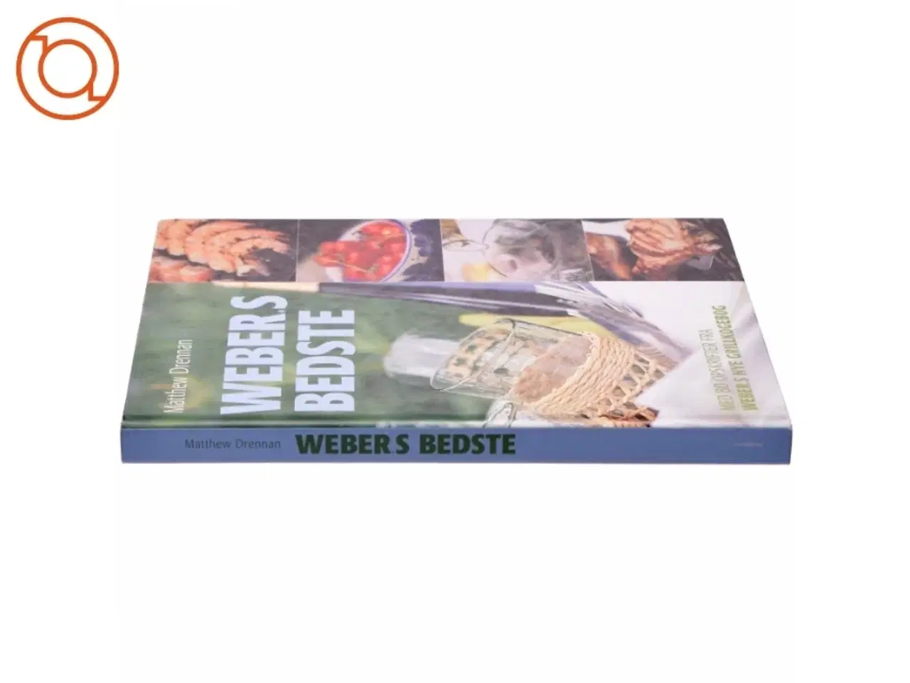 Billede 2 - Weber&#39;s bedste : med 80 opskrifter fra "Weber&#39;s nye grillkogebog" af Matthew Drennan (Bog)