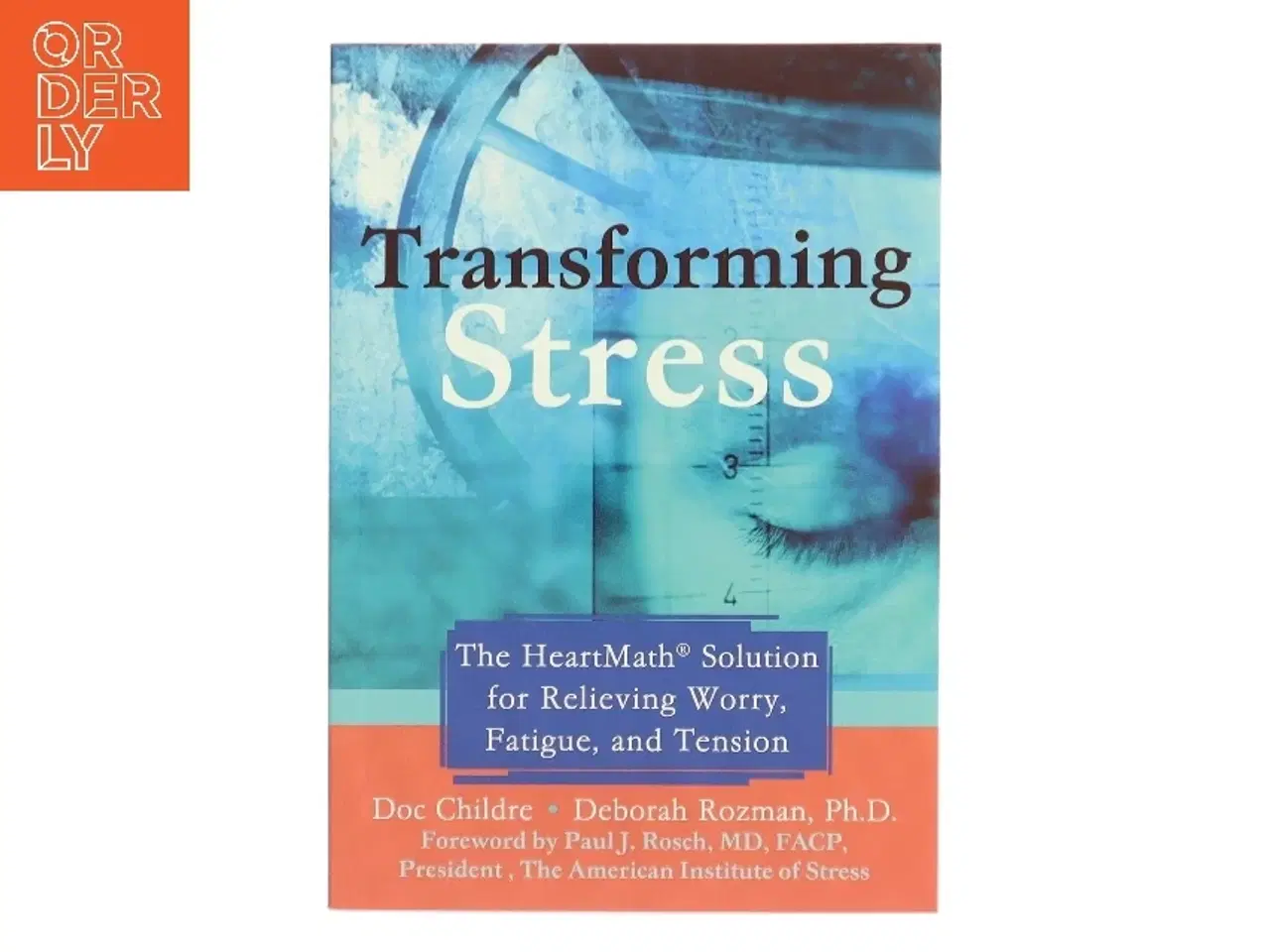 Billede 1 - Transforming stress : the HeartMath solution for relieving worry, fatigue, and tension (Bog)