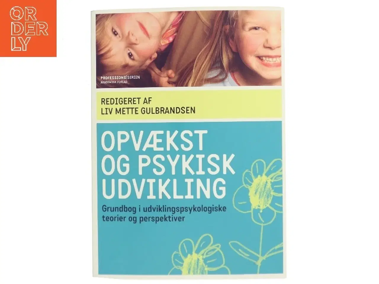 Billede 1 - Opvækst og psykisk udvikling : grundbog i udviklingspsykologiske teorier og perspektiver af Liv Mette Gulbrandsen (Bog)