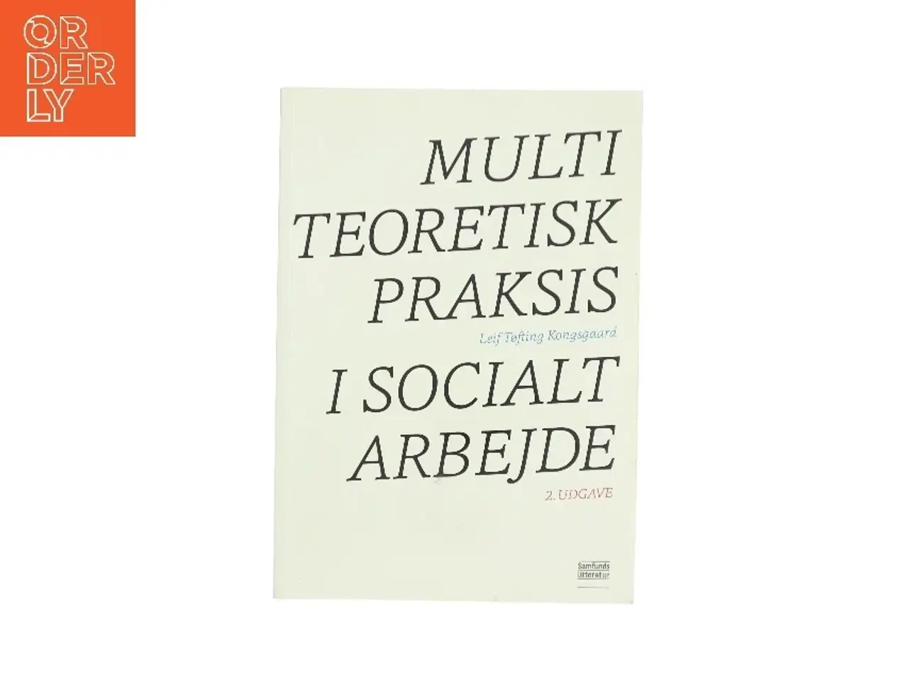 Billede 1 - Multiteoretisk praksis i socialt arbejde af Leif Tøfting Kongsgaard (Bog)