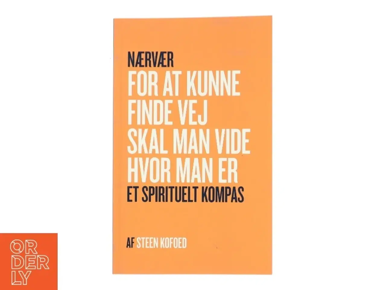 Billede 1 - Nærvær: For at kunne finde vej skal man vide hvor man er af Steen Kofoed (Bog)