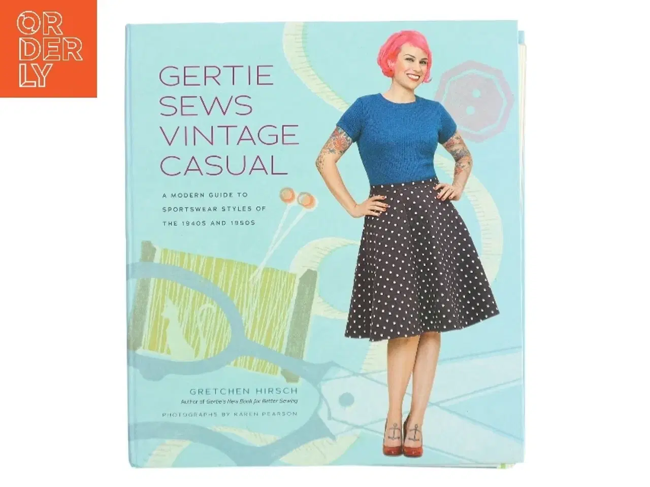 Billede 1 - Gertie sews vintage casual : a modern guide to sportswear styles of the 1940s and 1950s af Gretchen Hirsch (Bog)