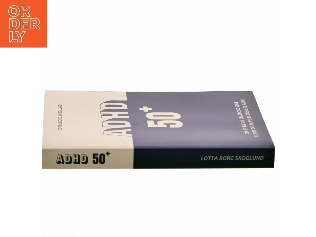 Billede 2 - ADHD 50+ : om at få sin diagnose sent i livet og blive ældre med ADHD af Lotta Borg Skoglund (Bog)