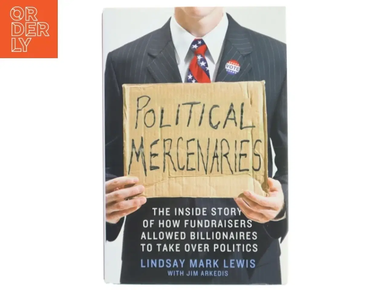 Billede 1 - Political mercenaries : the inside story of how fundraisers allowed billionaires to take over politics (Bog)