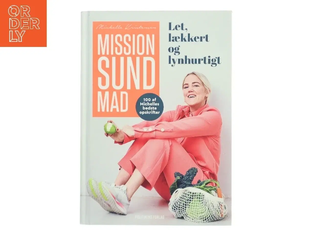 Billede 1 - Mission sund mad : let, lækkert og lynhurtigt : 100 af Michelles bedste opskrifter af Michelle Kristensen (Bog)