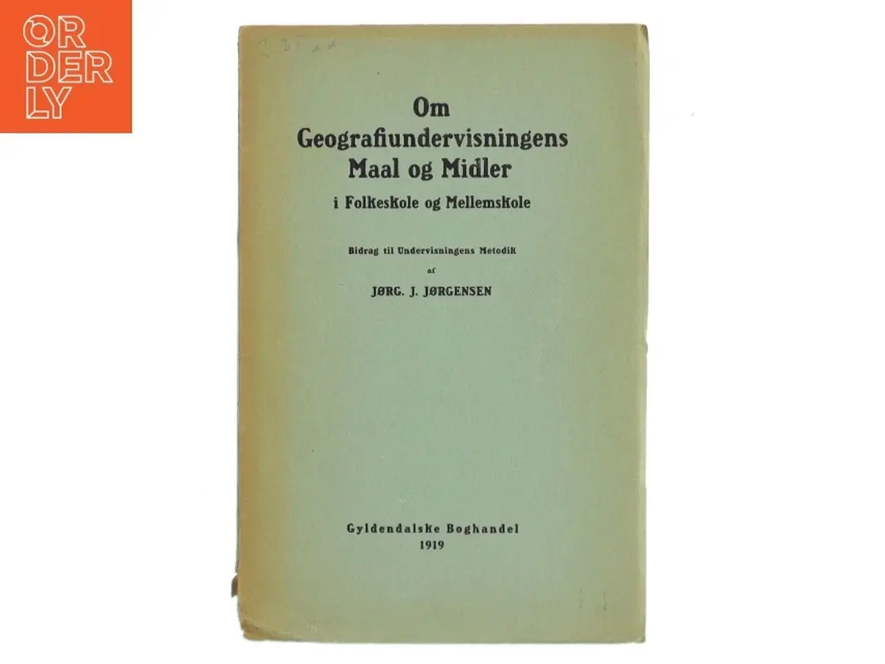 Billede 1 - Om Geografiundervisningens Maal og Midler af Jørg J. Jørgensen (Bog)