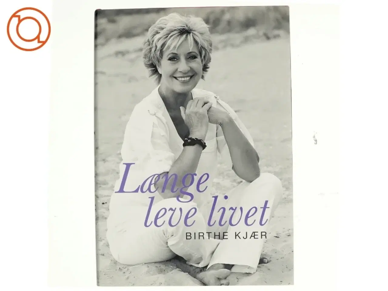 Billede 1 - Længe leve livet af Birthe Kjær (Bog)