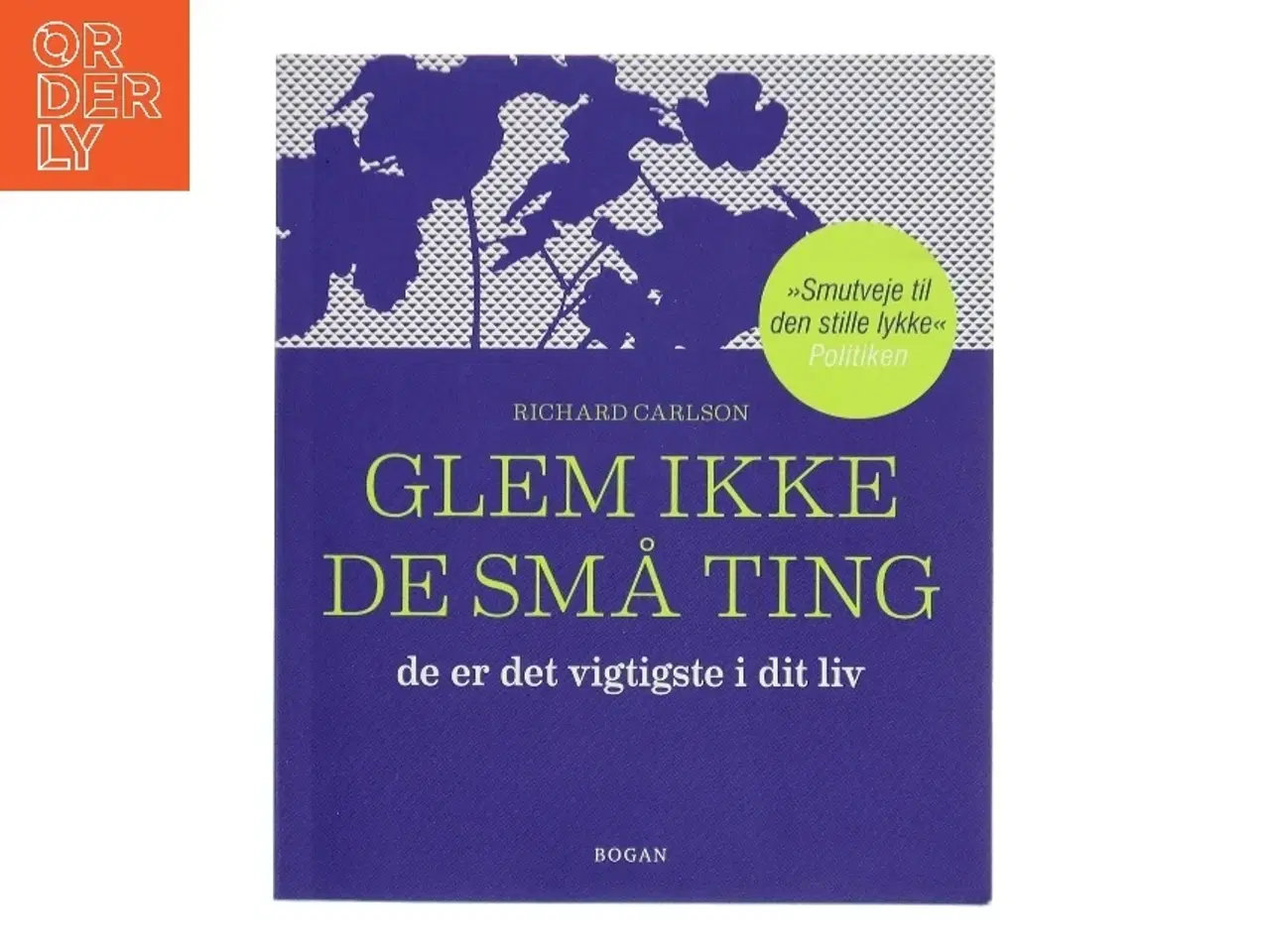 Billede 1 - Glem ikke de små ting : de er det vigtigste i dit liv : enkle råd om hvordan man undgår at småtterier vokser én over hovedet