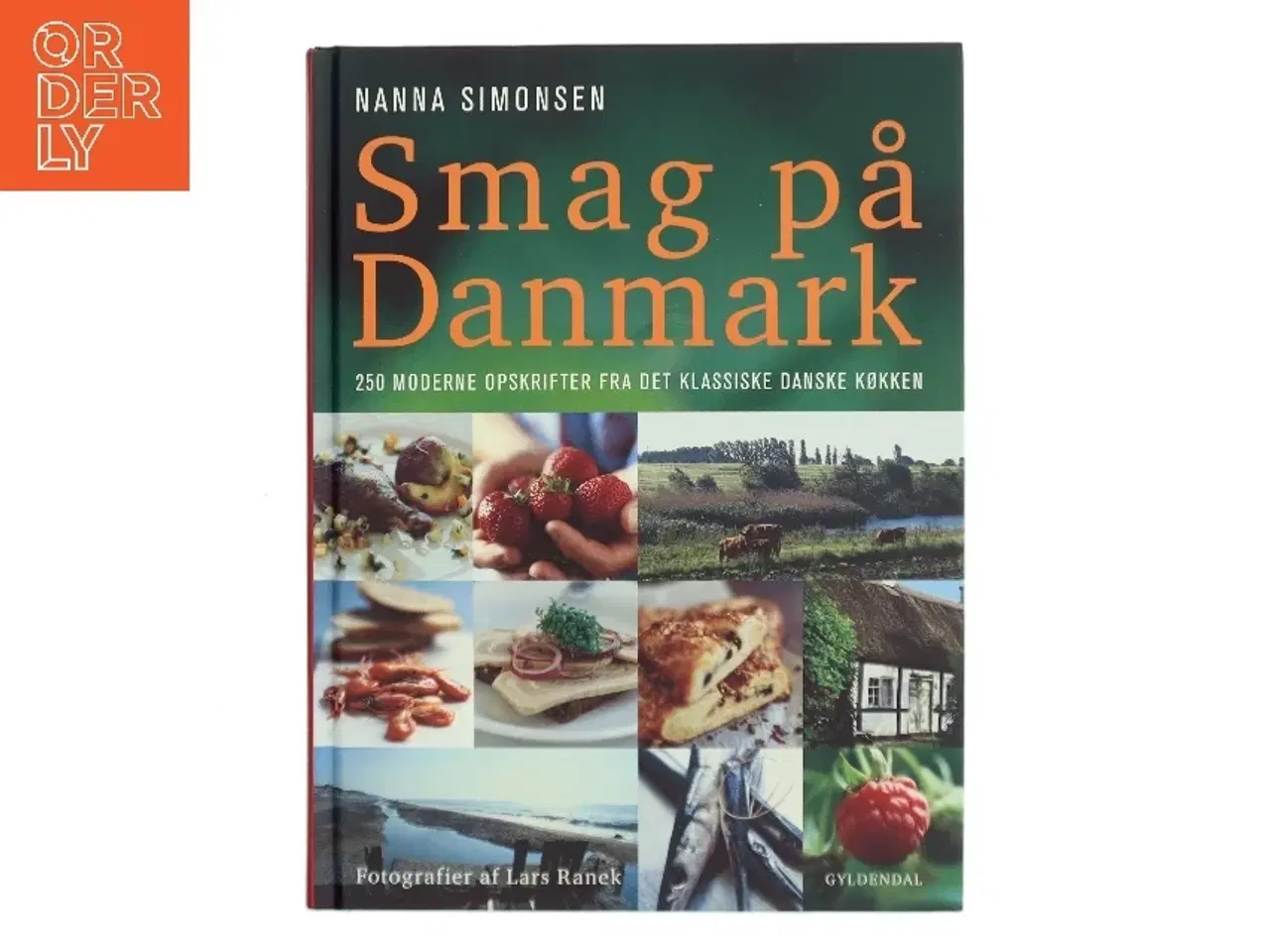 Billede 1 - Smag på Danmark : 250 moderne opskrifter fra det klassiske danske køkken af Nanna Simonsen (Bog)