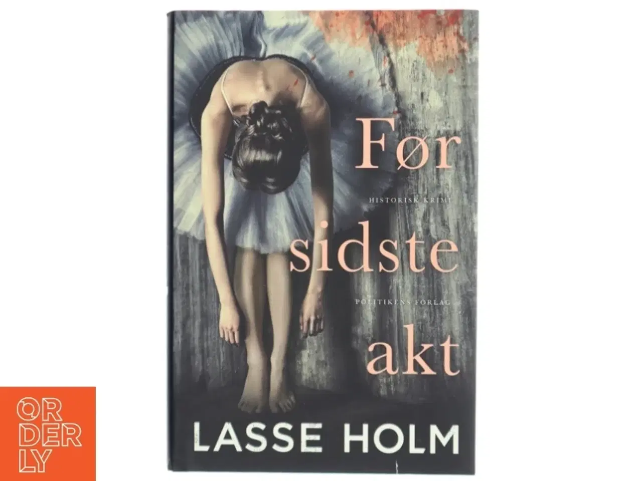 Billede 1 - Før sidste akt : historisk krimi af Lasse Holm (f. 1968) (Bog)