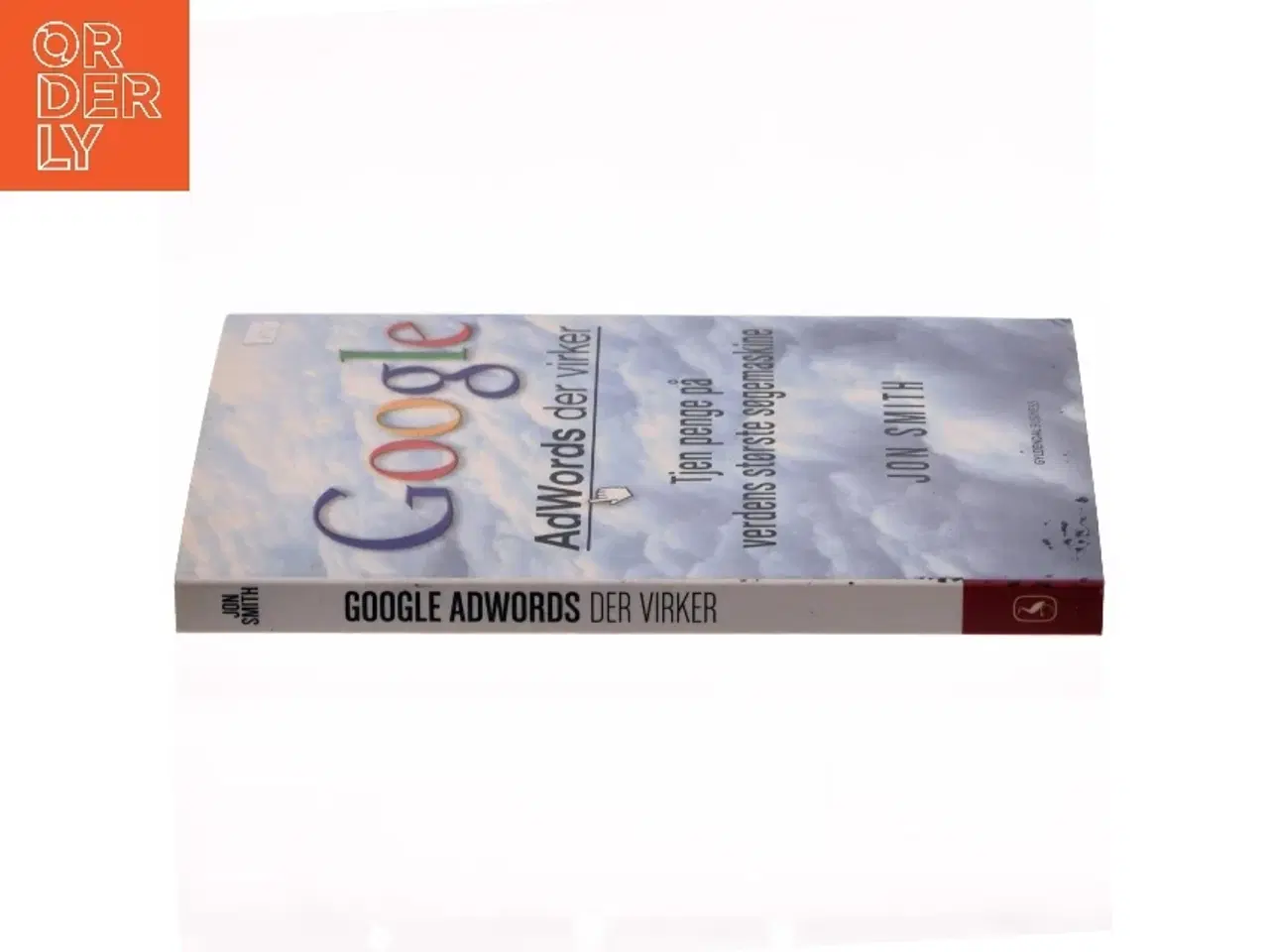Billede 4 - Google : AdWords der virker : tjen penge på verdens største søgemaskine af Jon Smith (f. 1975-12-19) (Bog)