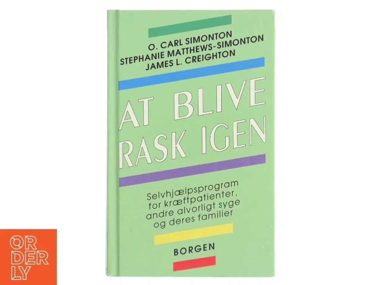 Billede 1 - At blive rask igen : selvhjælpsprogram for kræftpatienter; andre alvorligt syge og deres familier (Bog)