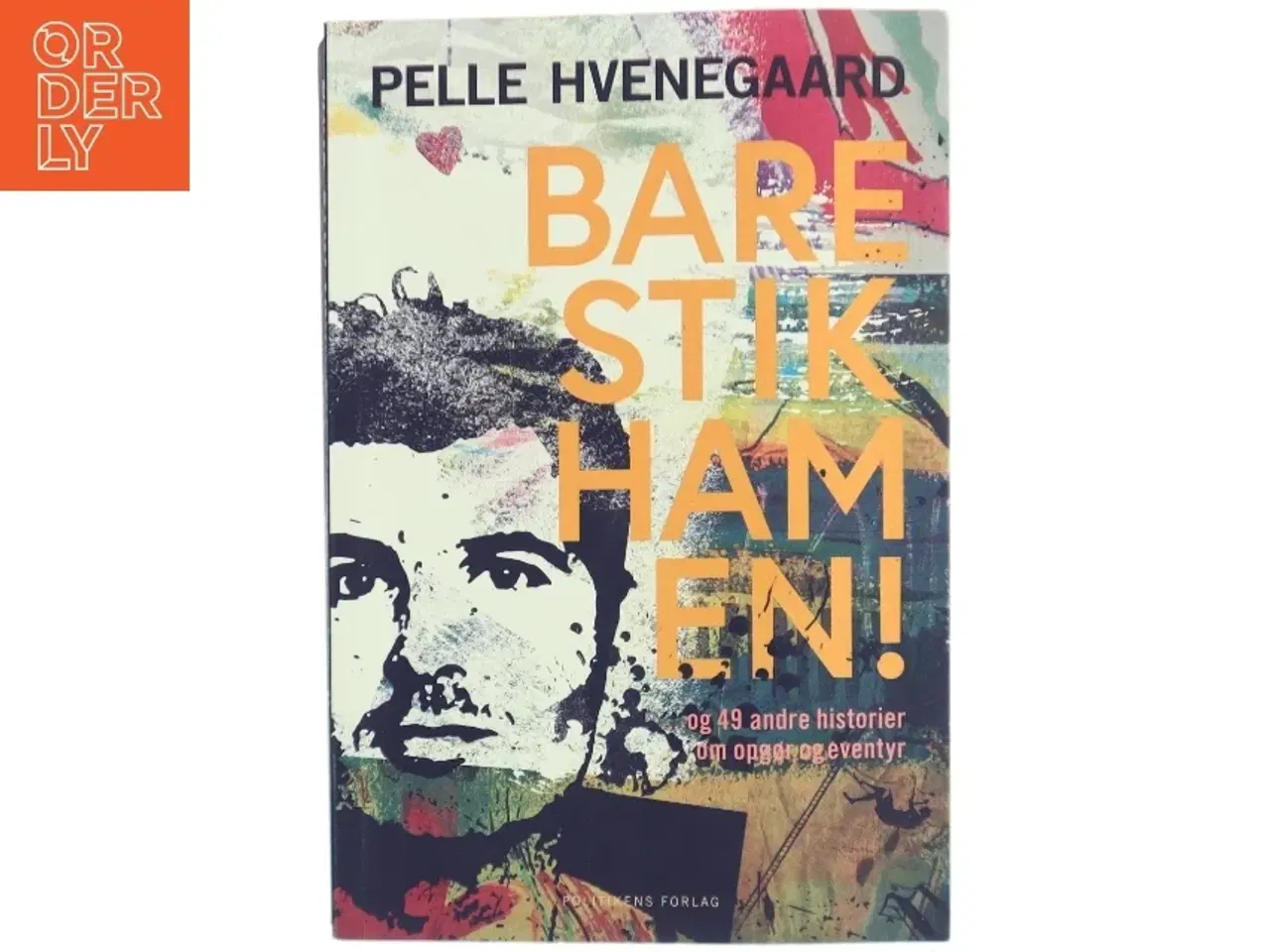 Billede 1 - Bare stik ham en! : - og 49 andre historier om opgør og eventyr af Pelle Hvenegaard (Bog)
