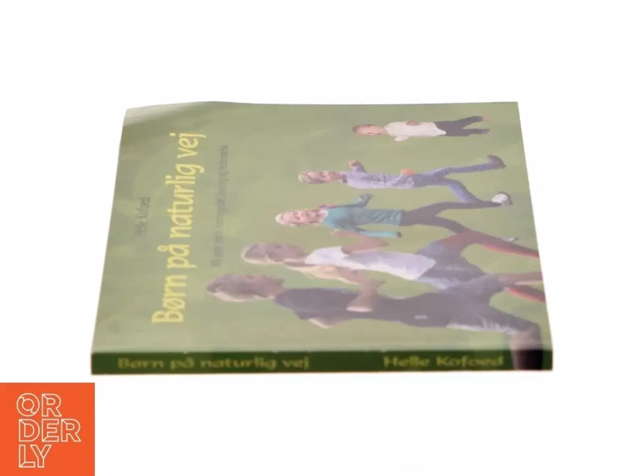 Billede 2 - Børn på naturlig vej - 100 gode råd til forebyggelse, lindring og helbredelse af Helle Kofoed (f. 1957-12-09) (bog)