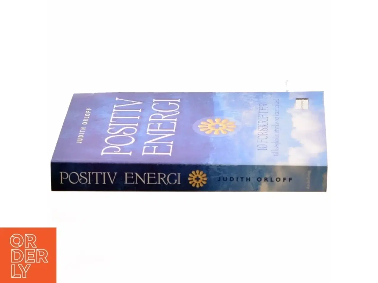 Billede 2 - Positiv energi : 10 forskrifter til at transformere udmattelse, stress og frygt til livsglæde, styrke og kærlighed af Judith Orloff (Bog)