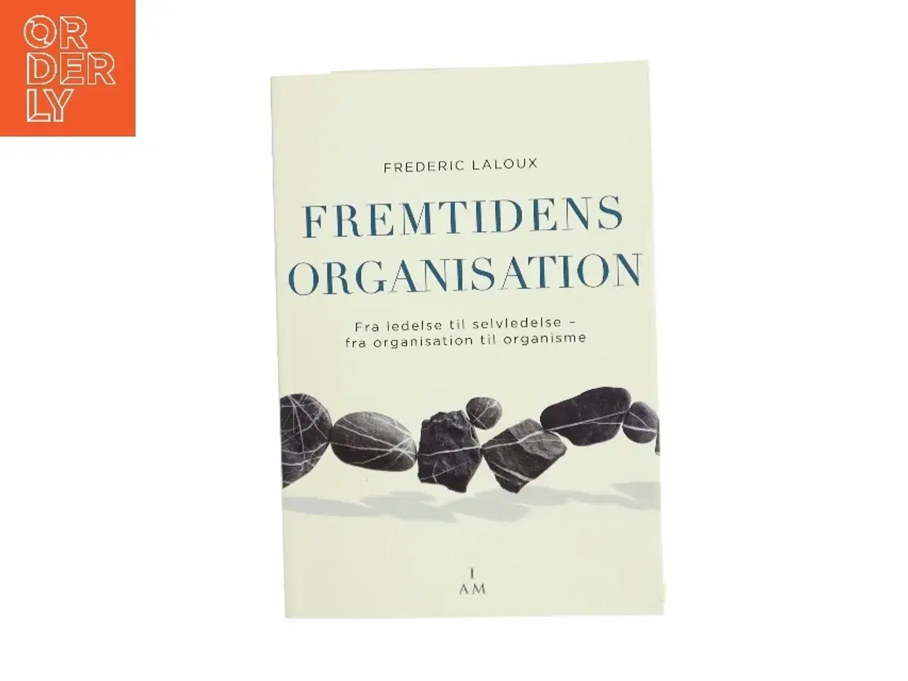Billede 1 - Fremtidens organisation : fra ledelse til selvledelse - fra organisation til organisme af Frederic Laloux (Bog)