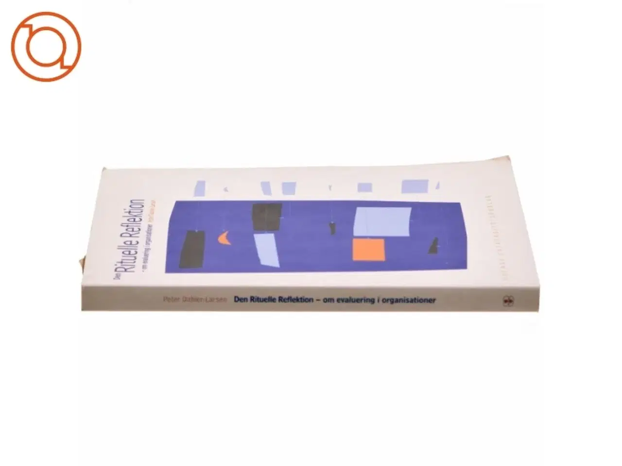 Billede 2 - Den rituelle refleksion : om evaluering i organisationer af Peter Dahler-Larsen (Bog)